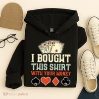 I Bought This With Your Money Funny Poker Gift Hoodie thumb 4