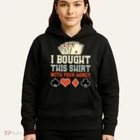 I Bought This With Your Money Funny Poker Gift Hoodie thumb 5