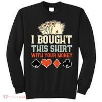I Bought This With Your Money Funny Poker Gift Sweatshirt thumb 0