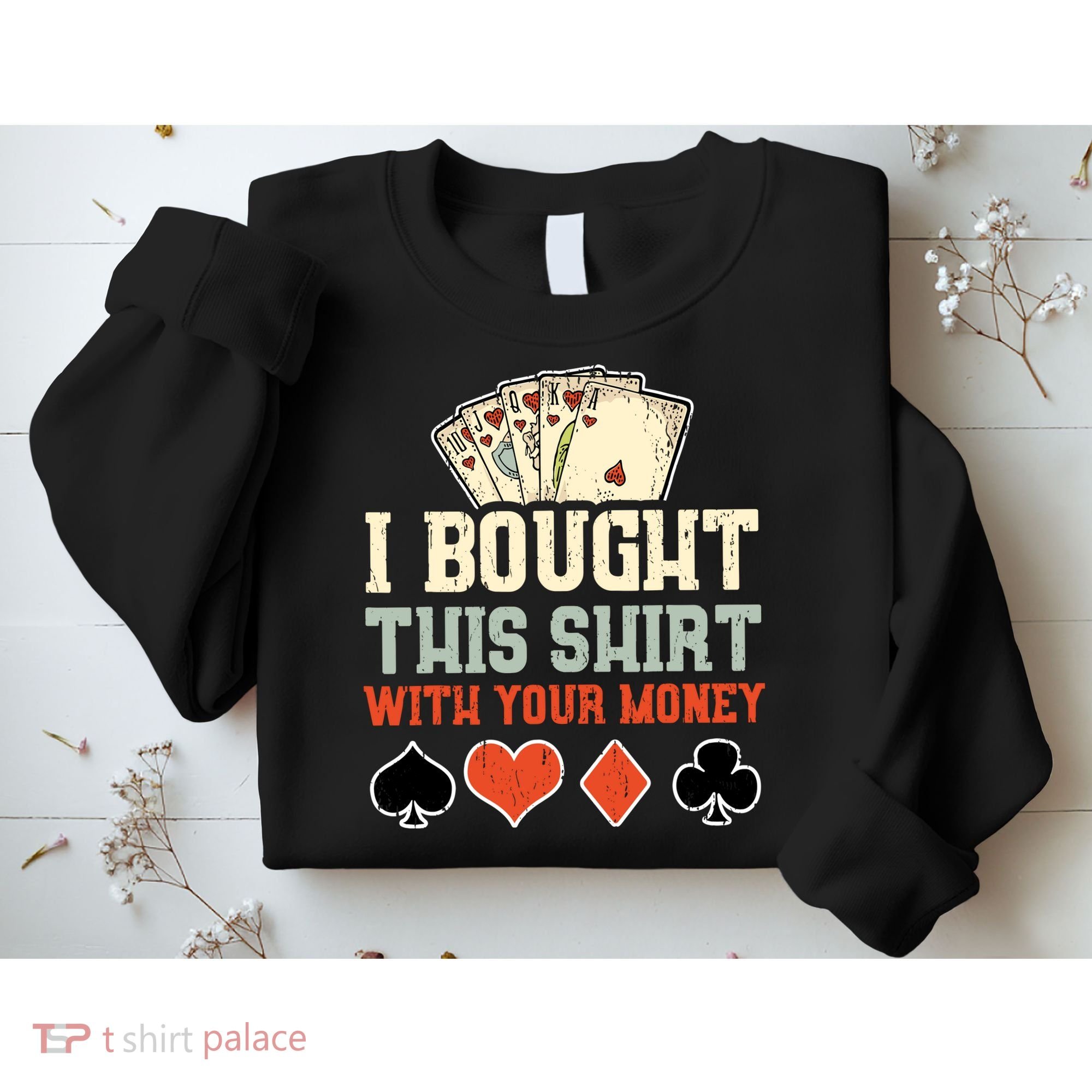 I Bought This With Your Money Funny Poker Gift Sweatshirt