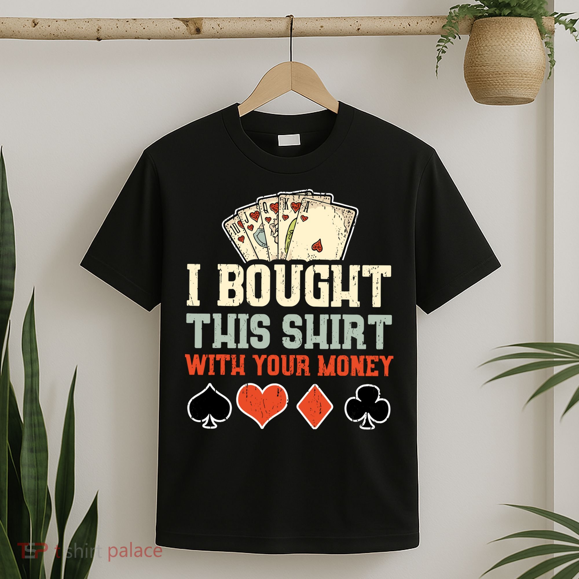 I Bought This With Your Money Funny Poker Gift T-Shirt
