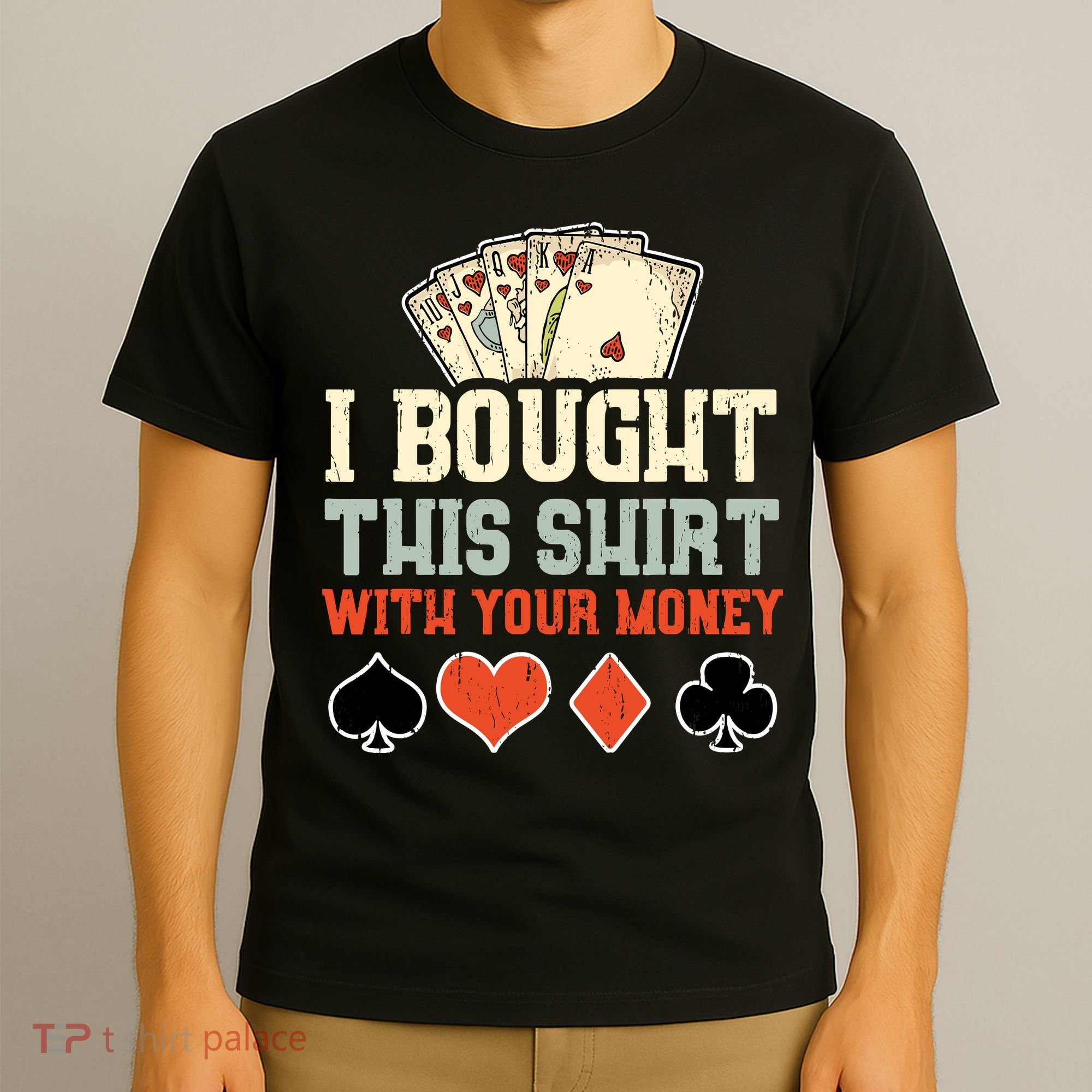 I Bought This With Your Money Funny Poker Gift T-Shirt