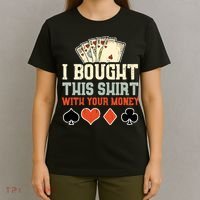 I Bought This With Your Money Funny Poker Gift T-Shirt thumb 4
