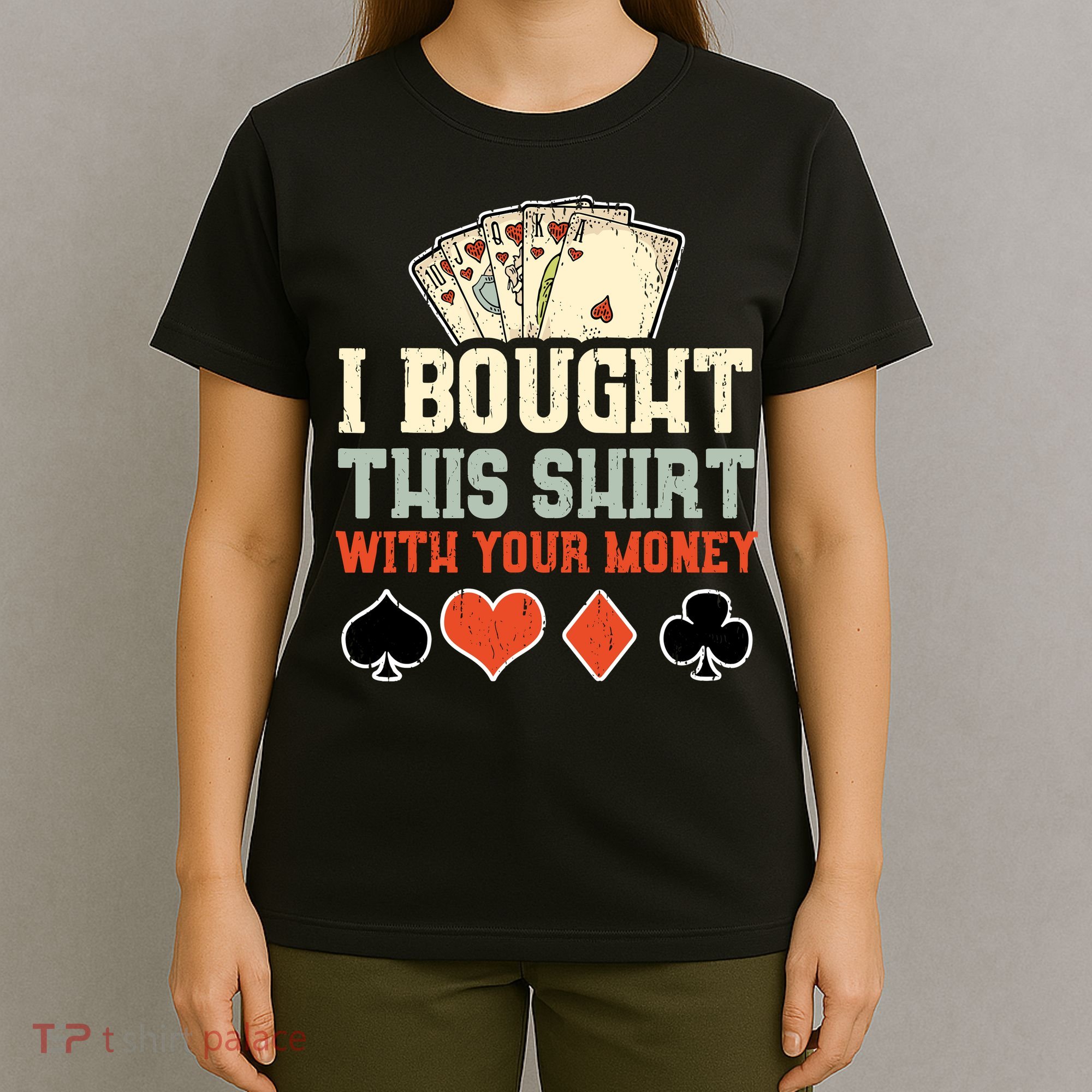 I Bought This With Your Money Funny Poker Gift T-Shirt