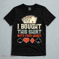 I Bought This With Your Money Funny Poker Gift T-Shirt thumb 5