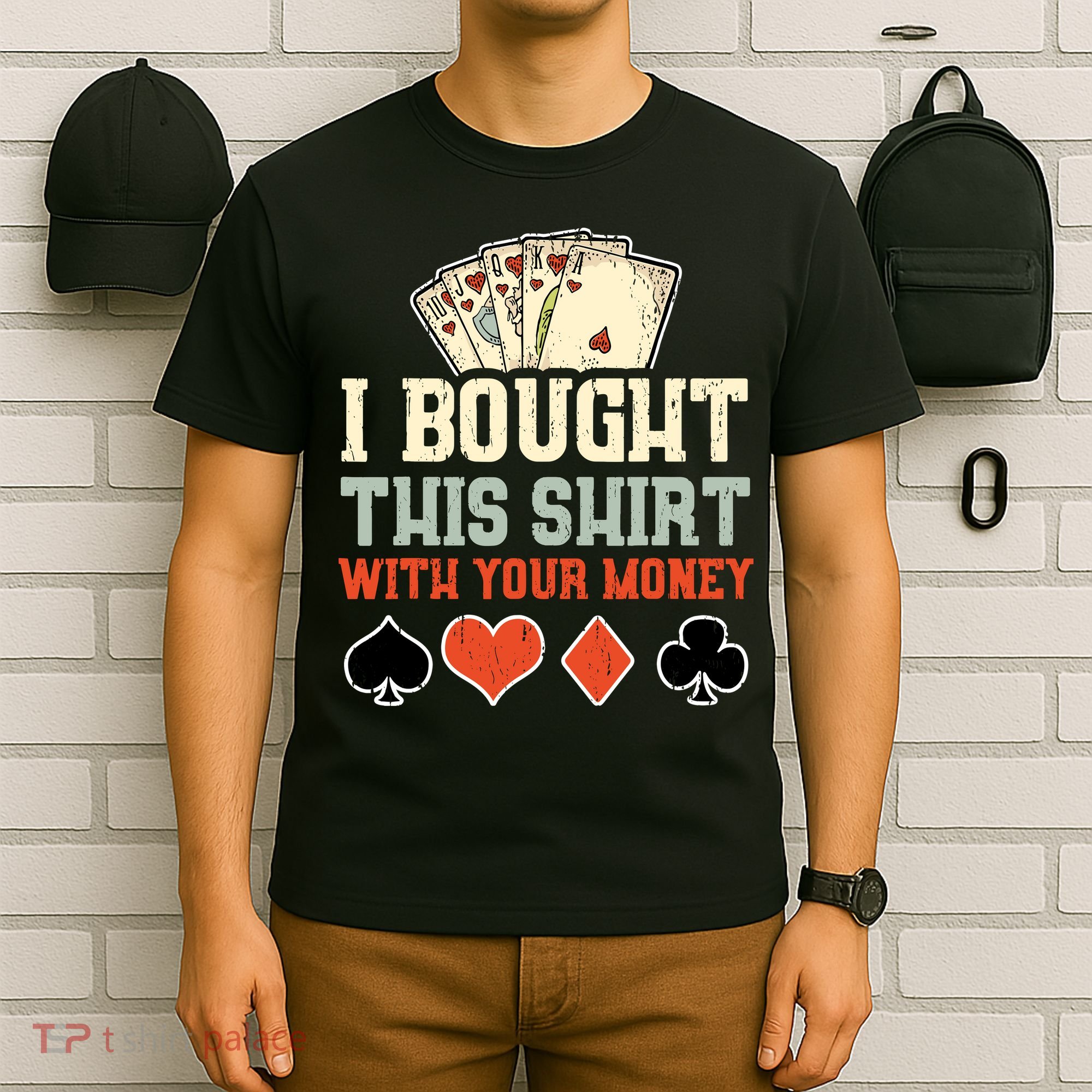 I Bought This With Your Money Funny Poker Gift T-Shirt