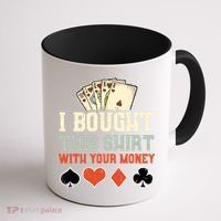 I Bought This With Your Money Funny Poker Gift Coffee Mug thumb 1