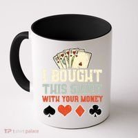 I Bought This With Your Money Funny Poker Gift Coffee Mug thumb 0