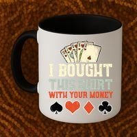 I Bought This With Your Money Funny Poker Gift Coffee Mug thumb 2