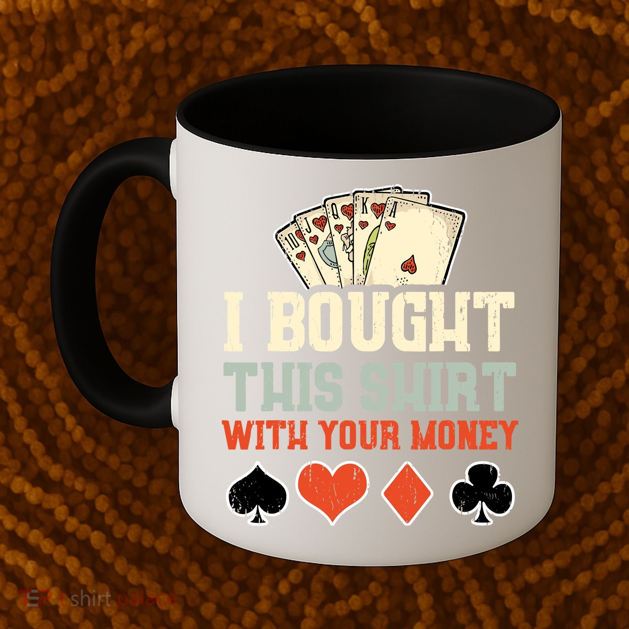I Bought This With Your Money Funny Poker Gift Coffee Mug