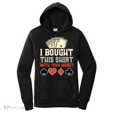 I Bought This With Your Money Funny Poker Gift Women's Hoodie