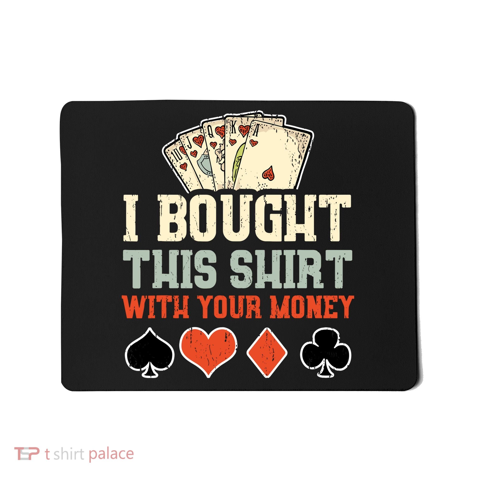 I Bought This With Your Money Funny Poker Gift Mousepad