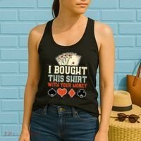 I Bought This With Your Money Funny Poker Gift Women's Tank Top thumb 2