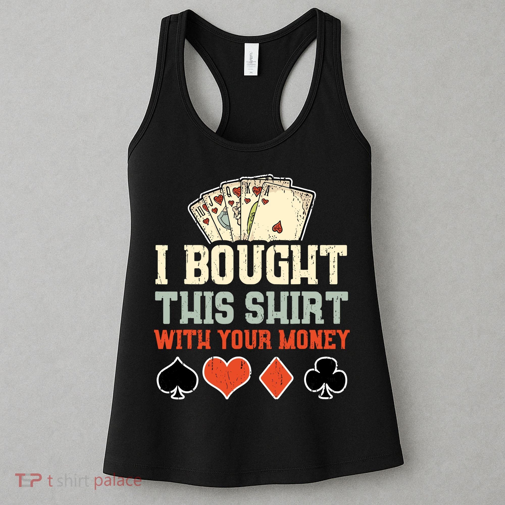 I Bought This With Your Money Funny Poker Gift Women's Tank Top