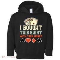 I Bought This With Your Money Funny Poker Gift Toddler Hoodie thumb 0