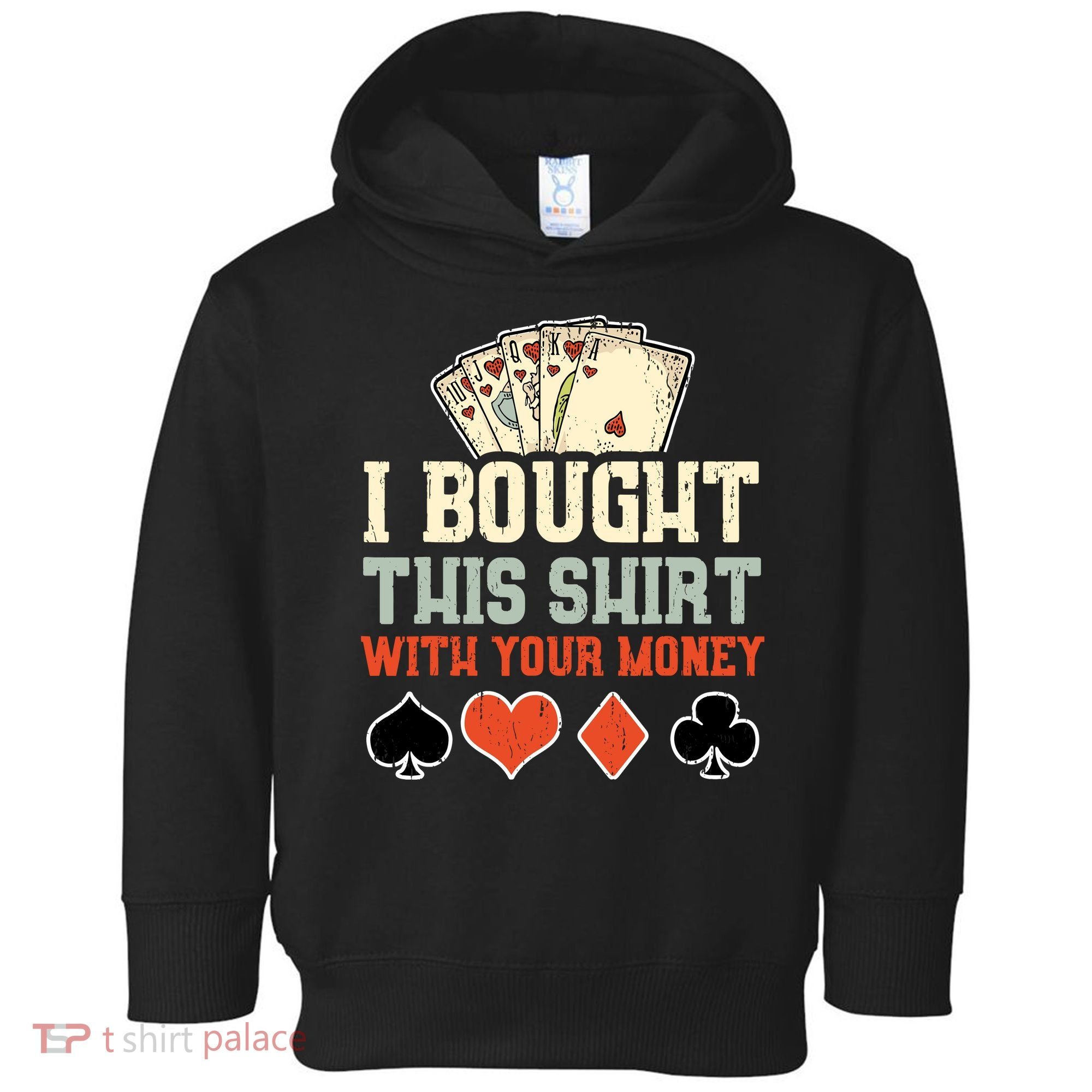 I Bought This With Your Money Funny Poker Gift Toddler Hoodie