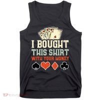 I Bought This With Your Money Funny Poker Gift Tank Top thumb 0