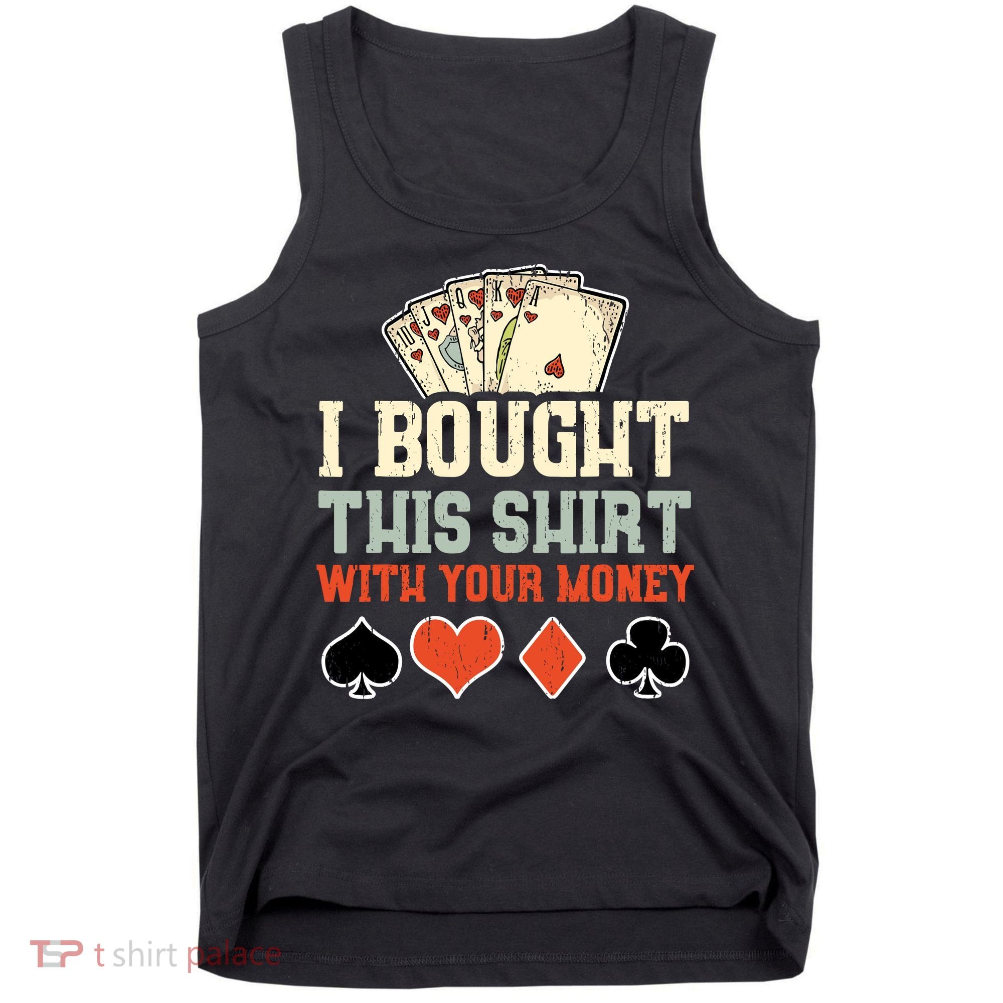 I Bought This With Your Money Funny Poker Gift Tank Top