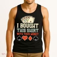I Bought This With Your Money Funny Poker Gift Tank Top thumb 3