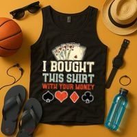 I Bought This With Your Money Funny Poker Gift Tank Top thumb 4
