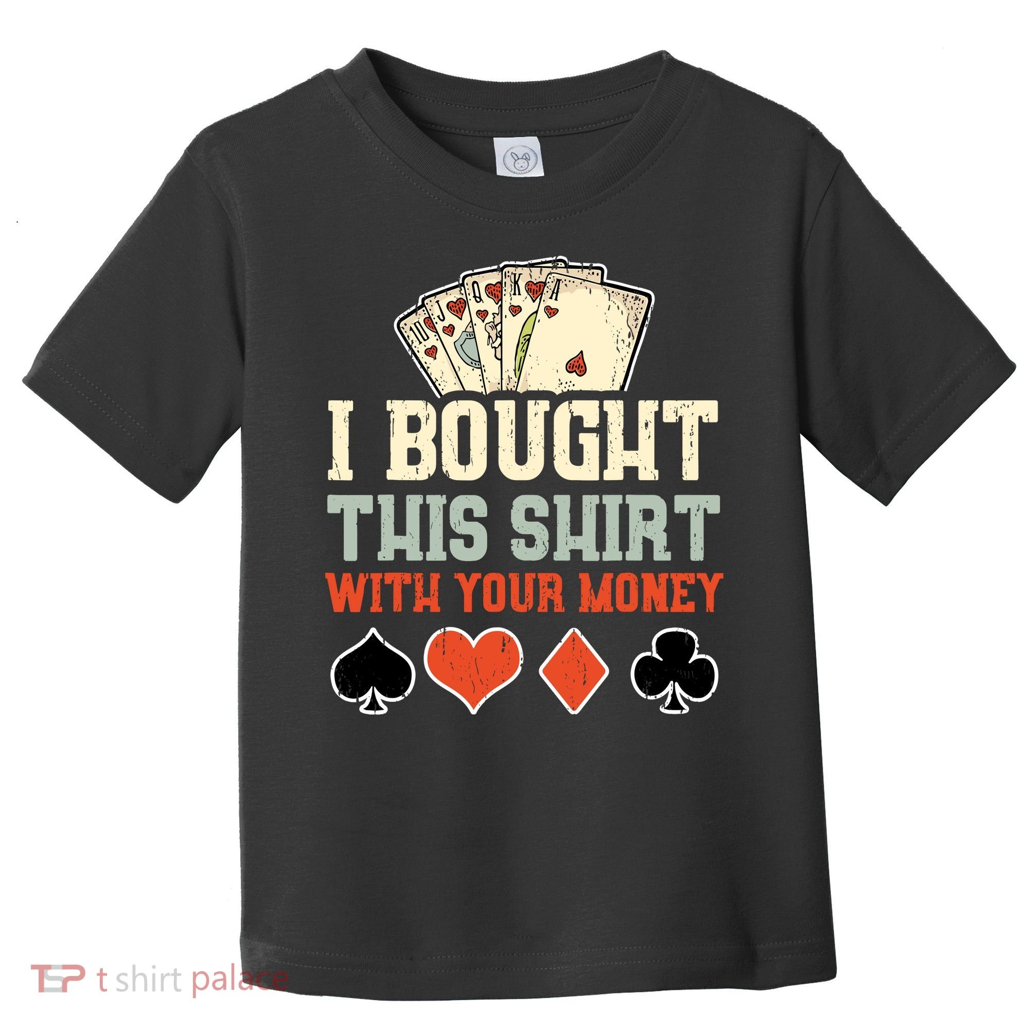 I Bought This With Your Money Funny Poker Gift Toddler T-Shirt