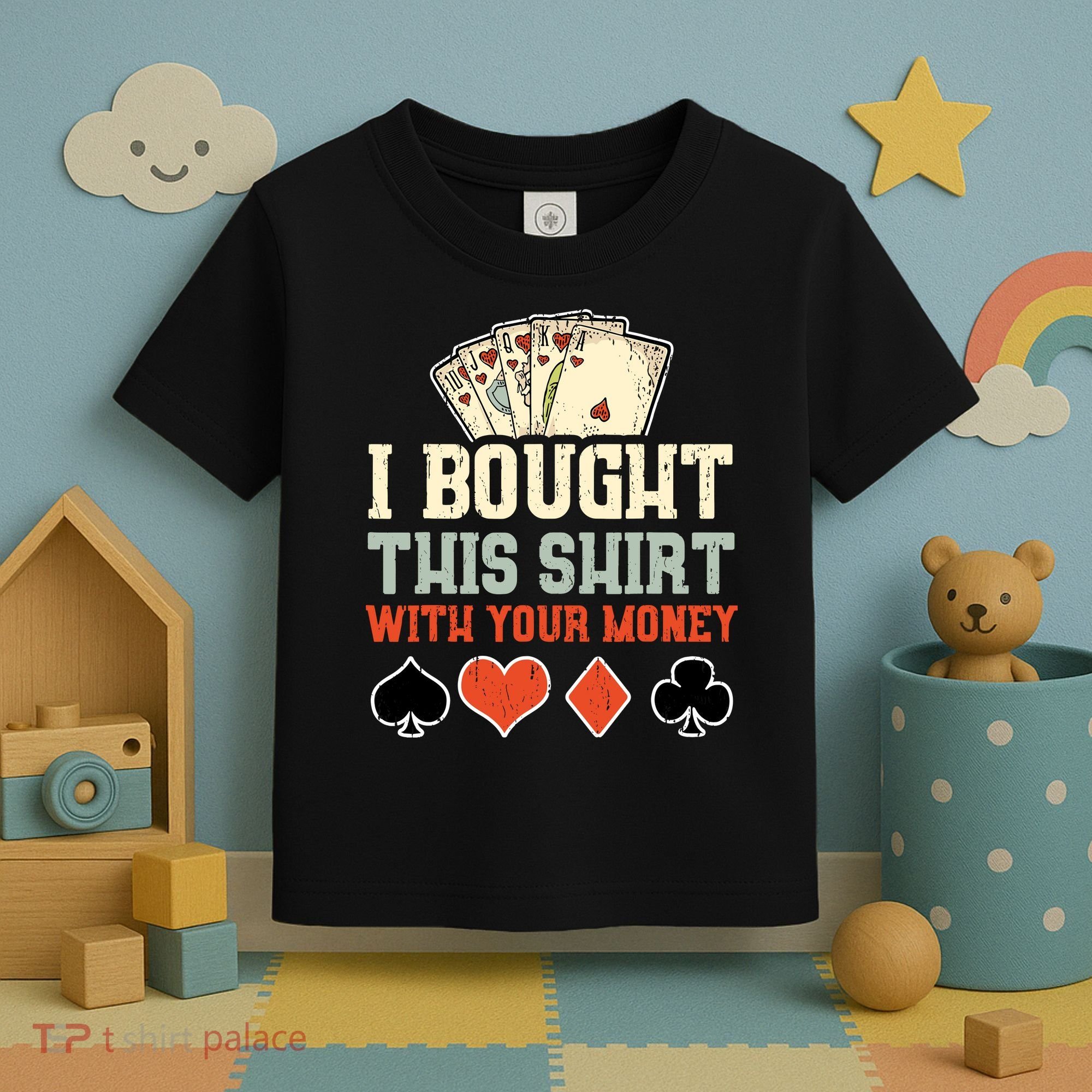 I Bought This With Your Money Funny Poker Gift Toddler T-Shirt