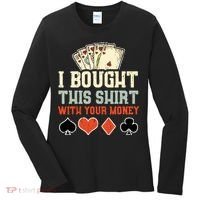 I Bought This With Your Money Funny Poker Gift Women's Long Sleeve Shirt thumb 0
