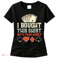 I Bought This With Your Money Funny Poker Gift Women's T-Shirt thumb 0