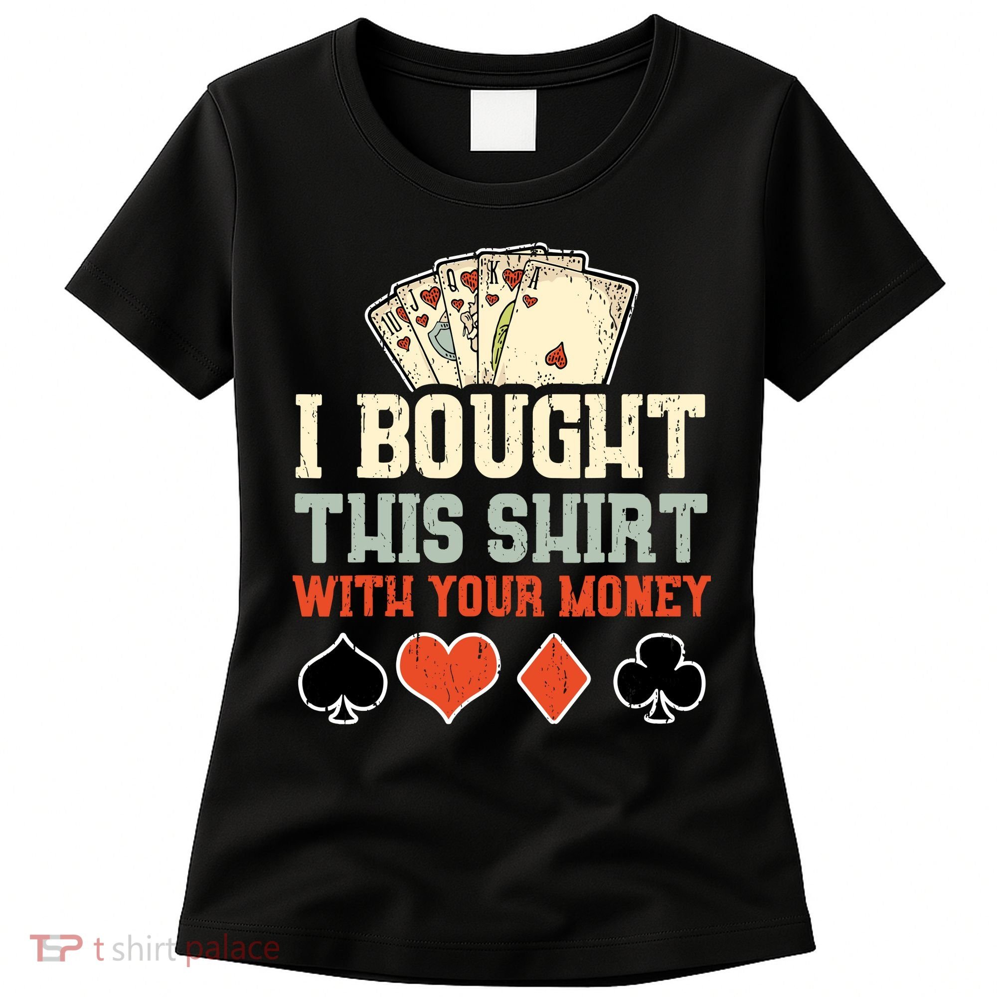 I Bought This With Your Money Funny Poker Gift Women's T-Shirt