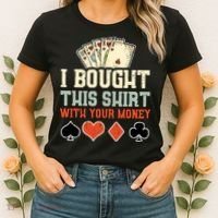 I Bought This With Your Money Funny Poker Gift Women's T-Shirt thumb 2