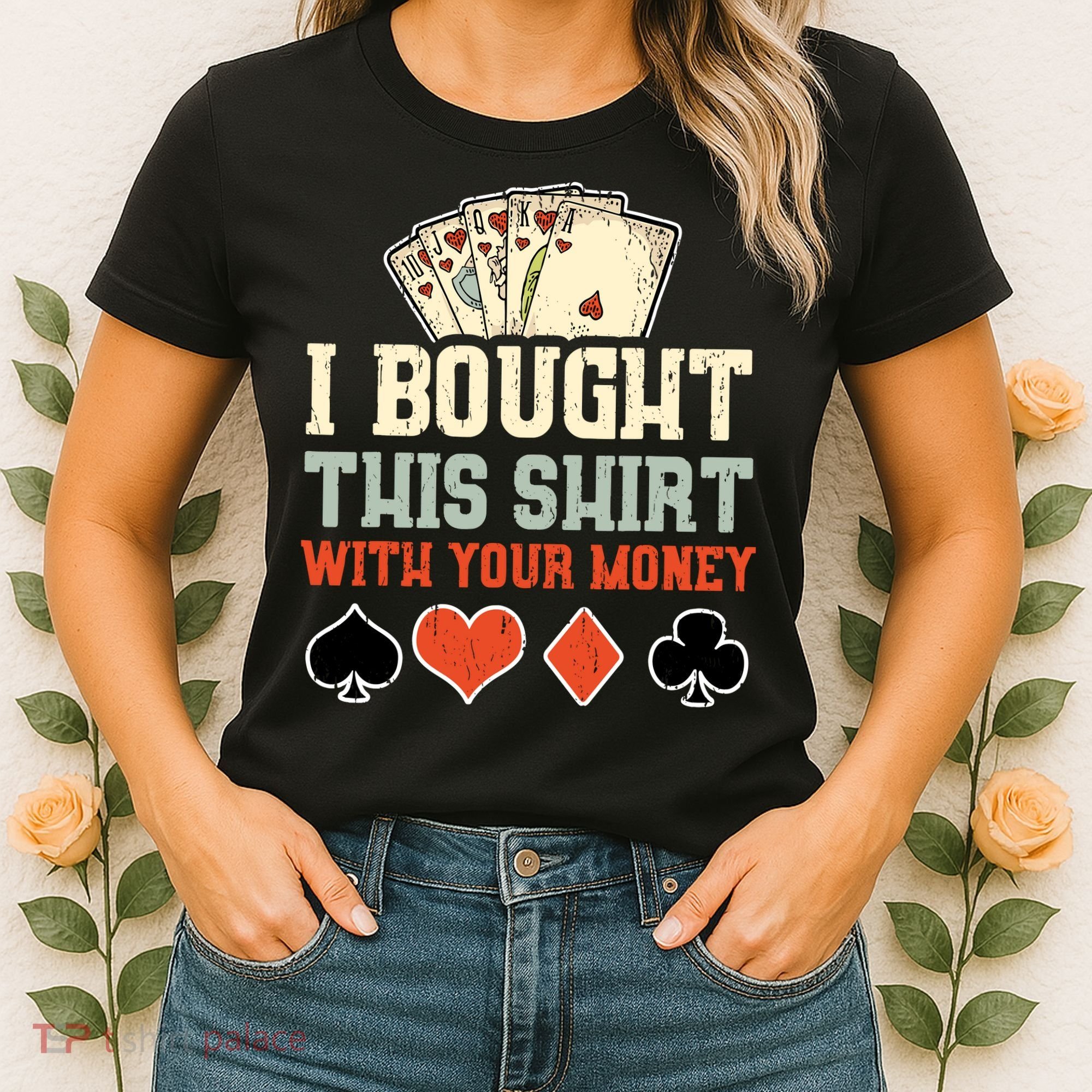 I Bought This With Your Money Funny Poker Gift Women's T-Shirt