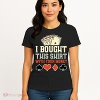 I Bought This With Your Money Funny Poker Gift Women's T-Shirt thumb 4