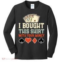 I Bought This With Your Money Funny Poker Gift Kids Long Sleeve Shirt thumb 0