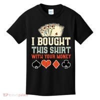 I Bought This With Your Money Funny Poker Gift Kids T-Shirt thumb 0