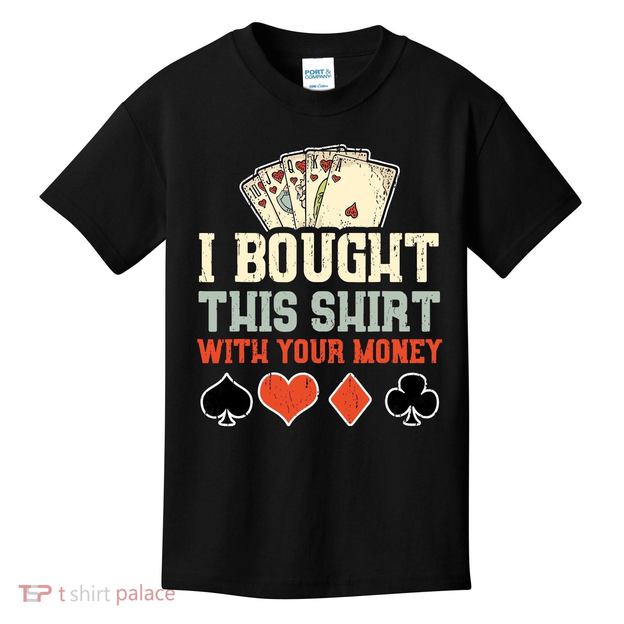 I Bought This With Your Money Funny Poker Gift Kids T-Shirt