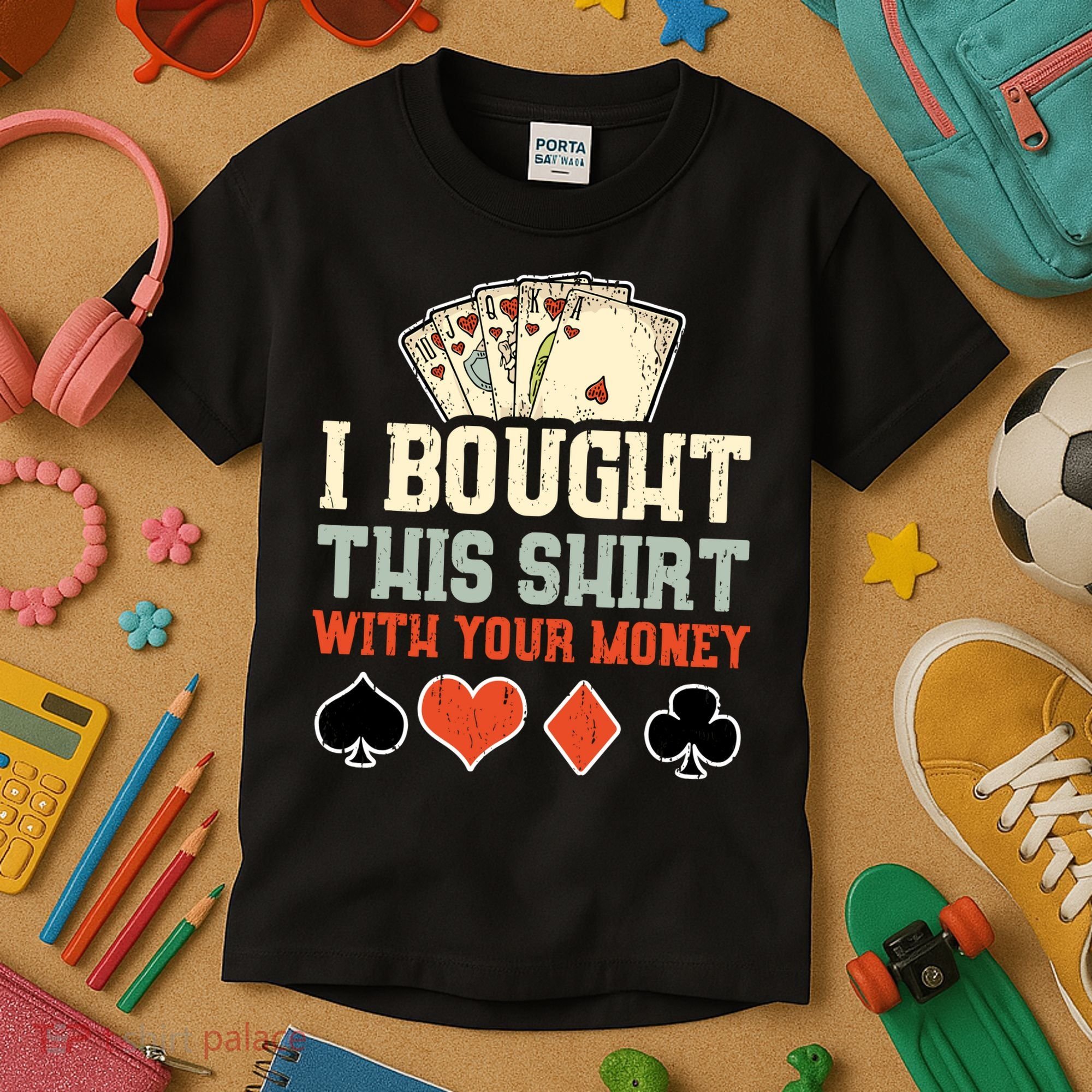 I Bought This With Your Money Funny Poker Gift Kids T-Shirt