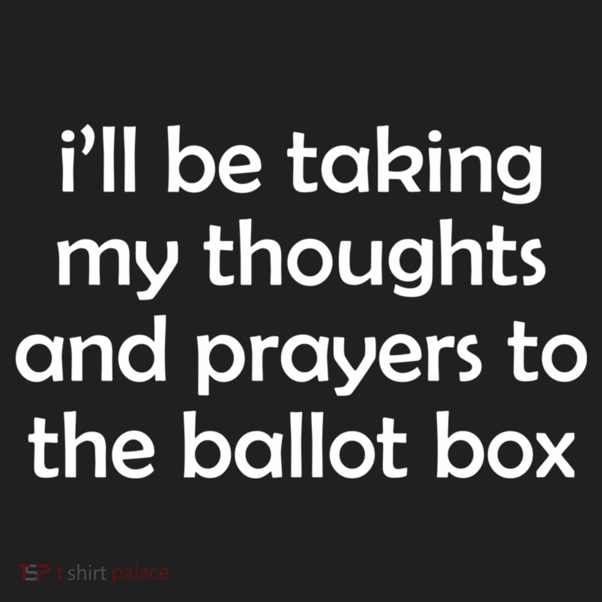 Ill Be Taking My Thoughts And Prayers To The Ballot Box Hat