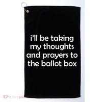 Ill Be Taking My Thoughts And Prayers To The Ballot Box Golf Towel thumb 0