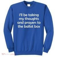Ill Be Taking My Thoughts And Prayers To The Ballot Box Sweatshirt thumb 0