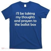 Ill Be Taking My Thoughts And Prayers To The Ballot Box T-Shirt thumb 0