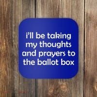 Ill Be Taking My Thoughts And Prayers To The Ballot Box Coaster thumb 0
