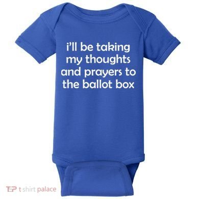Ill Be Taking My Thoughts And Prayers To The Ballot Box Baby Bodysuit
