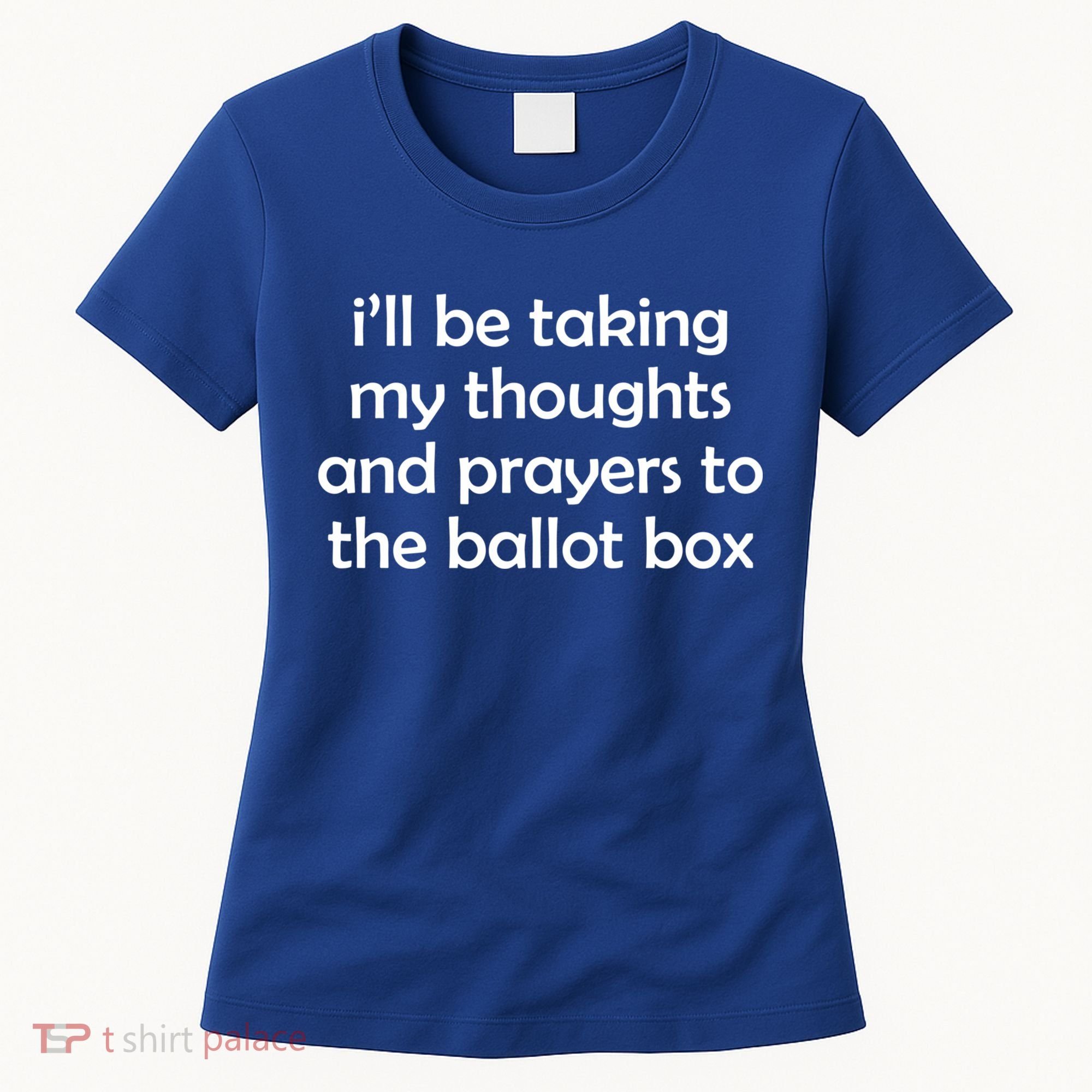 Ill Be Taking My Thoughts And Prayers To The Ballot Box Women's T-Shirt