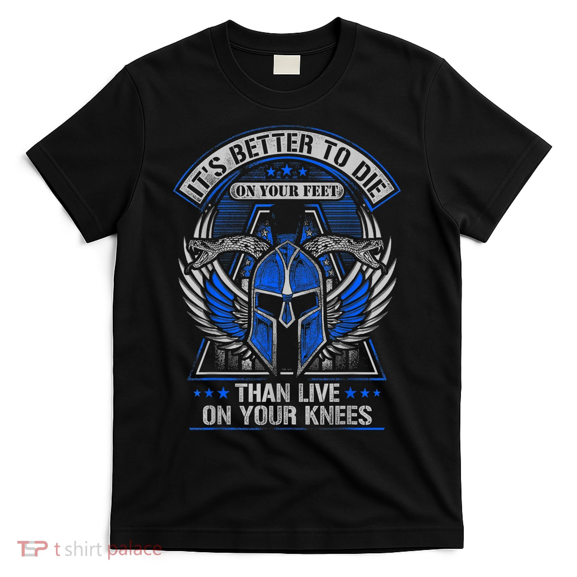 It's Better To Die On Your Feet Than To Live On Your Knees T-Shirt