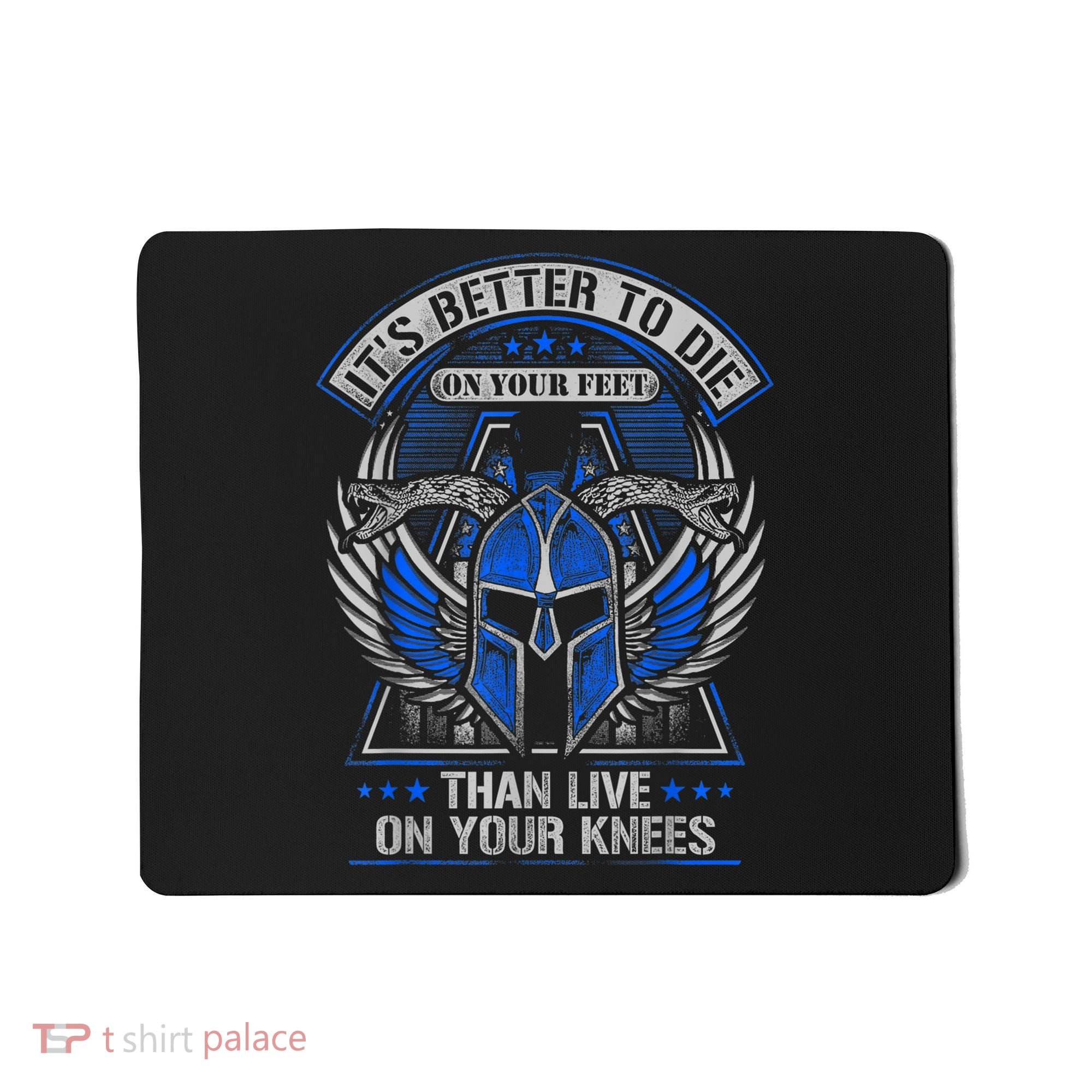 It's Better To Die On Your Feet Than To Live On Your Knees Mousepad