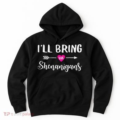 I'll Bring The Shenanigans Funny Drinking Party Hoodie