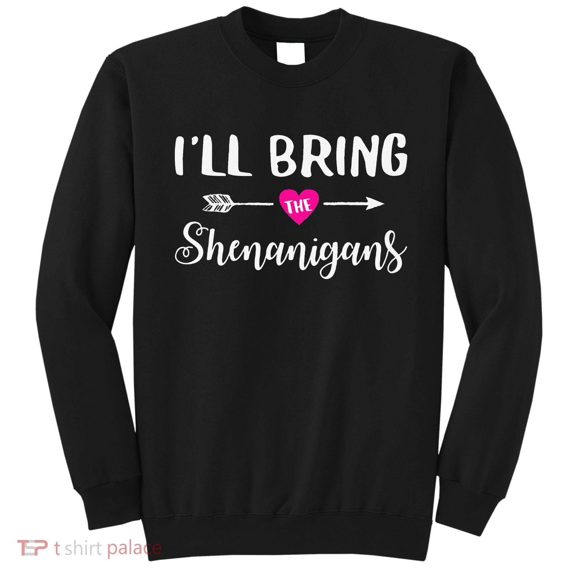 I'll Bring The Shenanigans Funny Drinking Party Sweatshirt