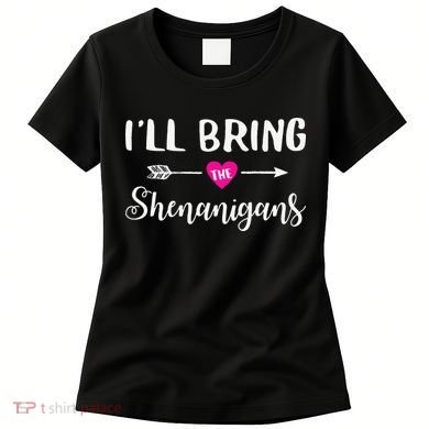 I'll Bring The Shenanigans Funny Drinking Party Women's T-Shirt