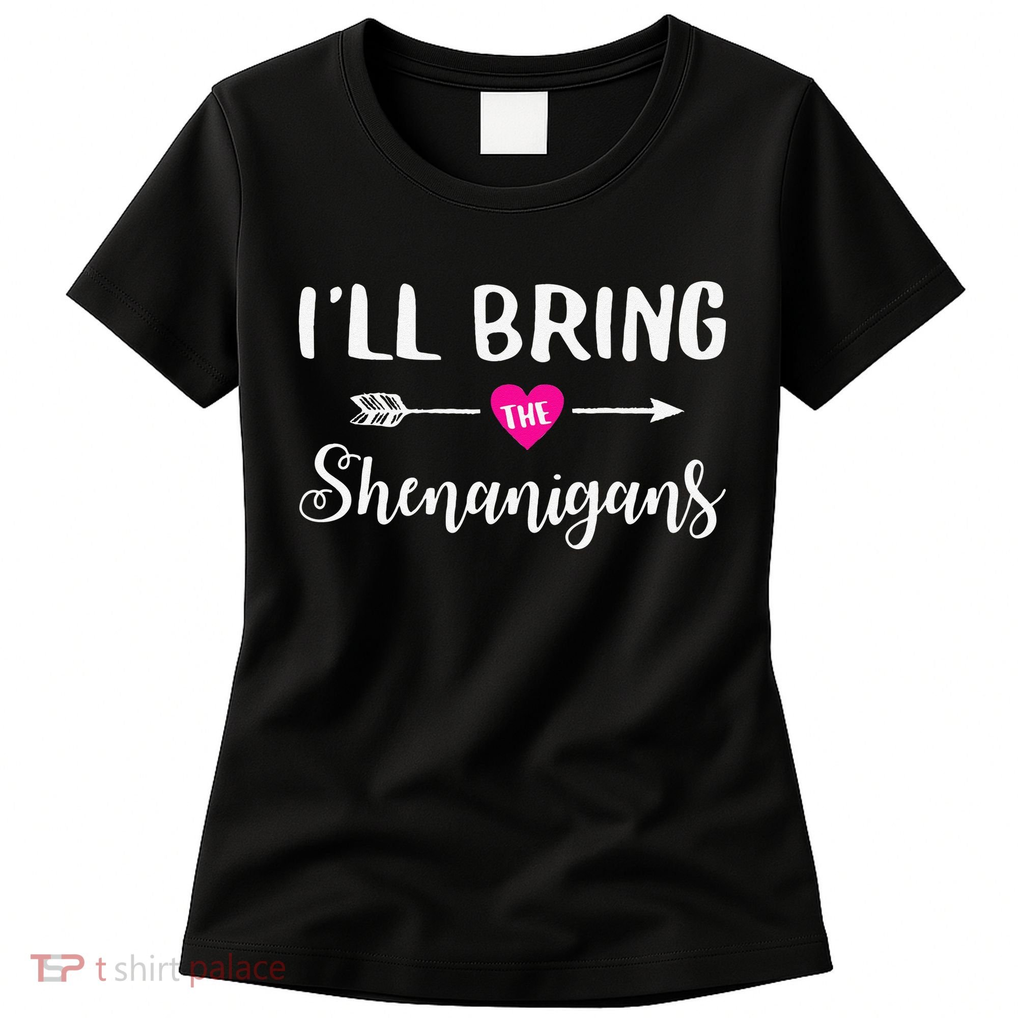 I'll Bring The Shenanigans Funny Drinking Party Women's T-Shirt
