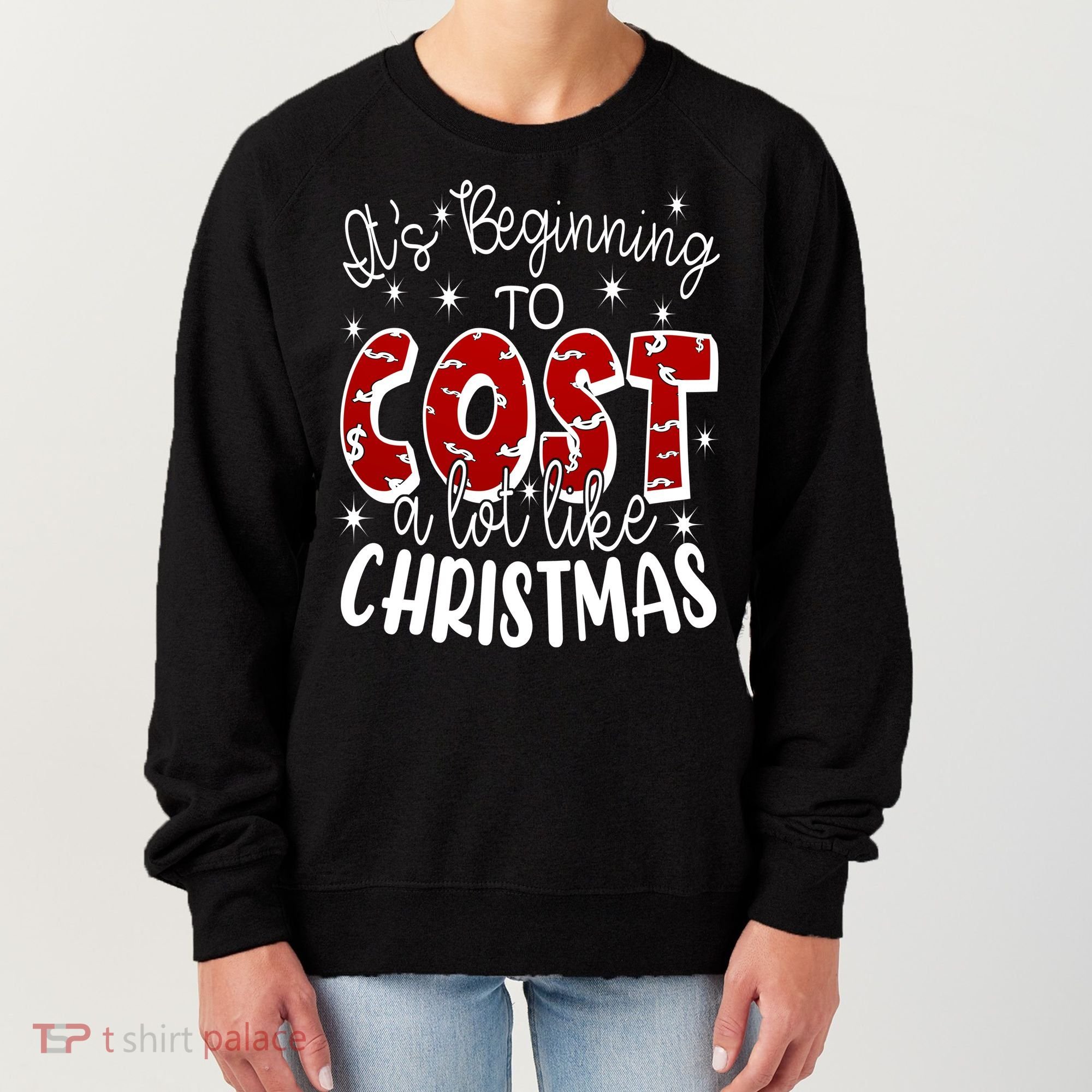 Its Beginning To Cost A Lot Like Christmas Funny Women's Sweatshirt